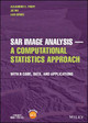 SAR Image Analysis    A Computational Statistics Ap proach: With R Code, Data, and Applications by Frery