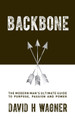 Backbone: The Modern Man's Ultimate Guide to Purpose, Passion and Power David H Wagner 9781780289335