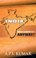 India Whose country is it anyway? by Aps Kumar 9788193660218