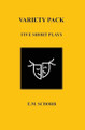Variety Pack: Five Short Plays by E M Schorb 9798218553920