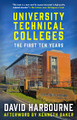 University Technical Colleges: The First Ten Years by David Harbourne