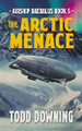 The Arctic Menace by Todd Downing 9798986118116