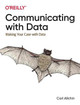 Communicating with Data: Making Your Case with Data Carl Allchin 9781098101855