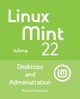 Linux Mint 22: Desktops and Administration by Richard Petersen 9781949857481