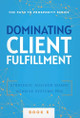 Dominating Client Fulfillment by Achieve Systems Pro 9781957217802