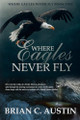 Where Eagles Never Fly by Brian C Austin 9781990336669