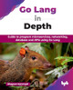 Go Lang in Depth: Guide to program microservices, networking, database and APIs using Go Lang by Bhagvan Kommadi 9789365894806