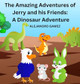 The Amazing Adventures of Jerry and His Friends: A Dinosaur Adventure by Alejandro Gamez 9798218297657