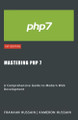 Mastering PHP 7: A Comprehensive Guide to Modern Web Development by Kameron Hussain 9798224125586