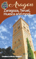 Aragon - Zaragoza, Teruel, Huesca, and more by Cristina Rebiere 9798224394760