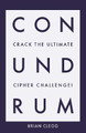 Conundrum: Crack the Ultimate Cipher Challenge by Brian Clegg