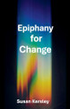 Epiphany for Change by Susan Kersley 9798230486503