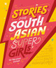 Stories for South Asian Supergirls by Raj Kaur Khaira