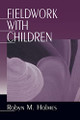 Fieldwork with Children by Robyn M. Holmes 9780761907558