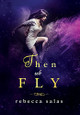 Then We Fly by Rebecca Salas 9781087890609