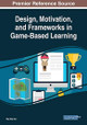 Design, Motivation, and Frameworks in Game-Based Learning by Wee Hoe Tan 9781522588481
