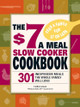 The $7 a Meal Slow Cooker Cookbook: 301 Delicious, Nutritious Recipes the Whole Family Will Love! by Linda Larsen 9781605501185