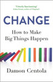 Change: How to Make Big Things Happen by Damon Centola