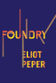 Foundry by Eliot Peper 9781735016528