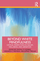 Beyond White Mindfulness: Critical Perspectives on Racism, Well-being and Liberation by Crystal M. Fleming
