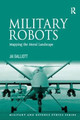 Military Robots: Mapping the Moral Landscape by Jai Galliott
