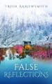 False Reflections (Altered Views, Book 2) by Trish Arrowsmith 9781736755921