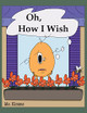Oh, How I Wish by MS Kimms 9781737283348