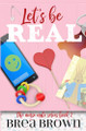 Let's Be Real by Brea Brown 9781938757747