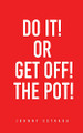 Do It! or Get Off! the Pot! by Johnny Estrada 9781662853319