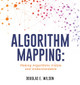 Algorithm Mapping: Making Algorithms Visible and Understandable by Douglas E Wilson 9798868502699