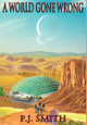 A World Gone Wrong by P J Smith 9781734755121