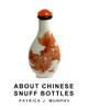 About Chinese Snuff Bottles by Patrick J Murphy 9781006624216