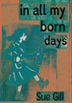 In all my born days by Sue Gill 9780956858375