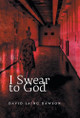 I Swear to God by David Laing Dawson 9781038319357