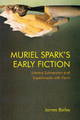 Muriel Spark's Early Fiction: Literary Subversion and Experiments with Form by James Bailey