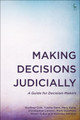 Making Decisions Judicially: A Guide for Decision-Makers Godfrey Cole (Judge, UK (retired)) 9781509957934