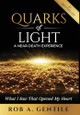 Quarks of Light: A Near-Death Experience by Rob A Gentile 9781953655189