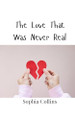 The Love That Was Never Real by Sophia Collins 9789908005997