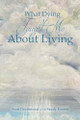 What Dying Taught Me About Living by Scott Drummond With Sandy Ponton 9798888515358