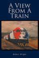 A View From A Train by Robert Wright 9798889826170