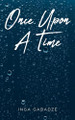 Once Upon A Time by Inga Gabadze 9798889828549
