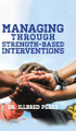 Managing Through Strength-Based Interventions by Dr Illbred Perez 9798892433075