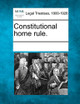Constitutional Home Rule. by Multiple Contributors 9781241019297