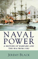 Naval Power: A History of Warfare and the Sea from 1500 onwards by Professor Jeremy Black 9780230202795