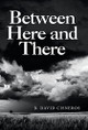 Between Here and There by B David Cisneros 9781665707978