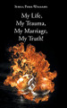 My Life, My Trauma, My Marriage, My Truth! by Shela Poke-Williams 9781684984985
