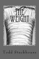 The Weight by Todd Dawe Stackhouse 9780989588409
