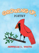 Growing Up, Poetry by Jennelle L White 9780997861235