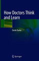 How Doctors Think and Learn by Derek Burke