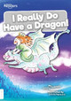 I Really Do Have a Dragon! by Kirsty Holmes